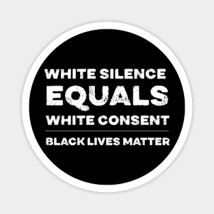 White Silence Equals White Consent Black Lives Matter Magnet